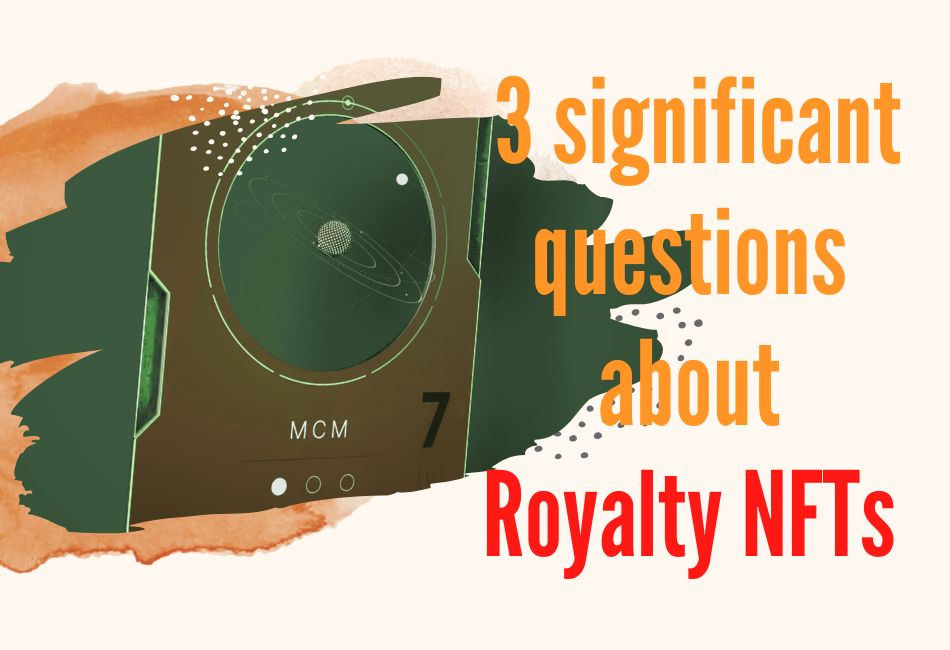 3 significant questions about Royalty NFTs
